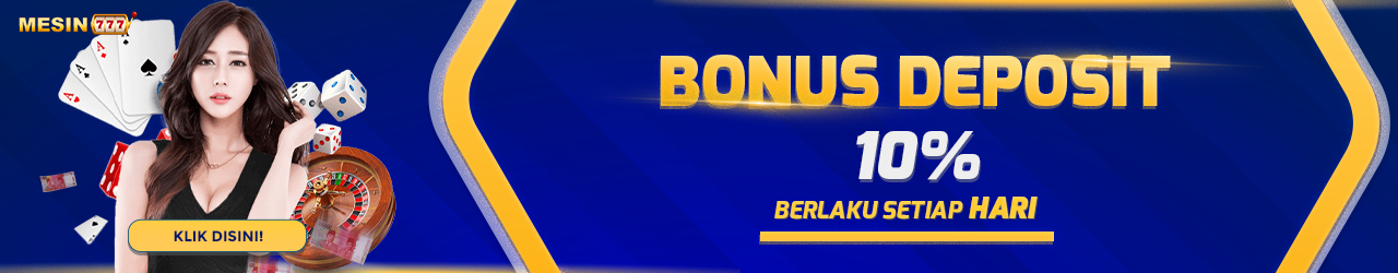 Bonus Deposit 10% Berlaku Setiap Hari !!